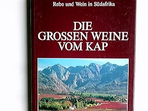 Die grossen Weine vom Kap : Rebe u. Wein in Südafrika. Internationale Enzyklopädie des Weines