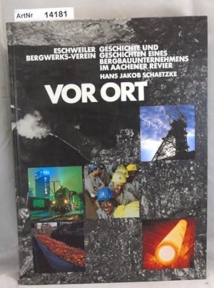 Vor Ort. Eschweiler Bergwerks-Verein. Geschichte und Geschichten eines Bergbauunternehmens im Aac...
