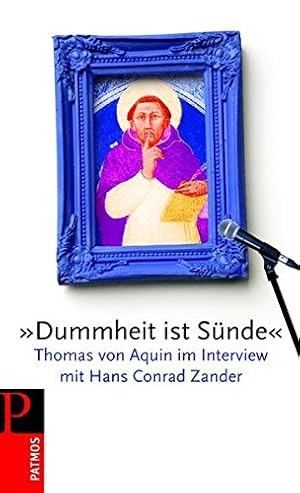 Seller image for "Dummheit ist Snde" : Thomas von Aquin im Interview mit Hans Conrad Zander for sale by Antiquariat Buchhandel Daniel Viertel