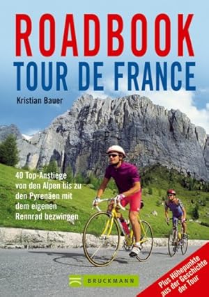 Bild des Verkufers fr Roadbook Tour de France : 40 Top-Anstiege von den Alpen bis zu den Pyrenen mit dem eigenen Rennrad bezwingen ; [plus Hhepunkte aus der Geschichte der Tour]. zum Verkauf von Antiquariat Buchhandel Daniel Viertel