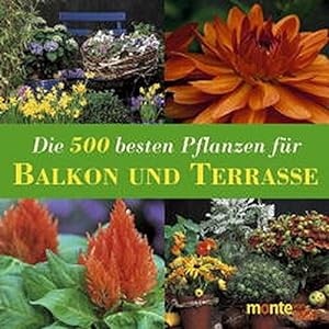 Seller image for Die 500 besten Pflanzen fr Balkon und Terrasse. hrsg. von Andrea Rausch und Annette Timmermann for sale by Antiquariat Buchhandel Daniel Viertel