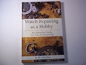 Bild des Verkufers fr Watch Repairing as a Hobby: An Essential Guide for Non-Professionals zum Verkauf von Carmarthenshire Rare Books