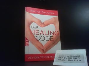 Der Healing-Code : die 6-Minuten-Heilmethode. Alex Loyd ; Ben Johnson. Aus dem Engl. von Barbara ...