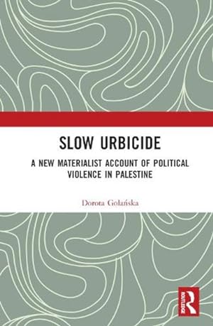 Seller image for Slow Urbicide : A New Materialist Account of Political Violence in Palestine for sale by GreatBookPrices