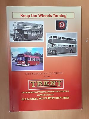 Keep the Wheels Turning:: My 50 Years in Engineering with TRENT: Celebrating Trent Motor Traction...