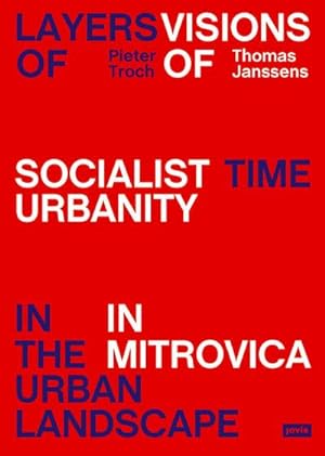 Bild des Verkufers fr Layers of Time in the Urban Landscape: Visions of Socialist Urbanity in Mitrovica zum Verkauf von Rheinberg-Buch Andreas Meier eK