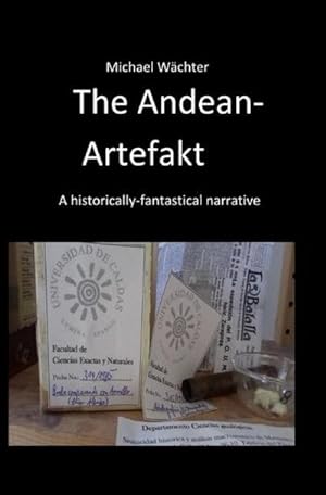 Bild des Verkufers fr The Andean Artefakt: A historical-fantastic narrative zum Verkauf von Rheinberg-Buch Andreas Meier eK