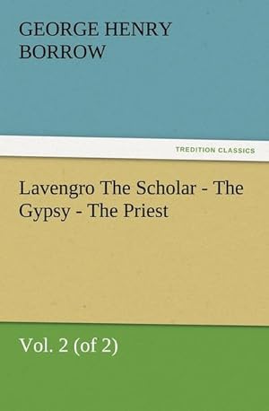 Bild des Verkufers fr Lavengro The Scholar - The Gypsy - The Priest, Vol. 2 (of 2) (TREDITION CLASSICS) zum Verkauf von Rheinberg-Buch Andreas Meier eK