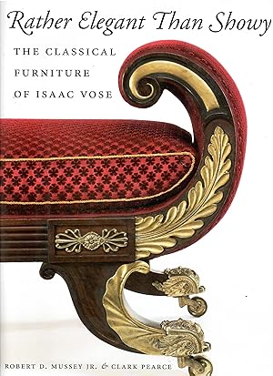 Imagen del vendedor de Rather Elegant Than Showy: The Classical Furniture of Isaac Vose a la venta por Libreria sottomarina - Studio Bibliografico