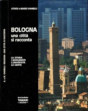 Bild des Verkufers fr Bologna. Una citt si racconta La storia, i monumenti, l'universit, la gente zum Verkauf von Biblioteca di Babele