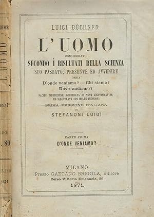 Seller image for L'uomo considerato secondo i risultati della scienza, suo passato, presente ed avvenire. Parte I D'onde veniamo? for sale by Biblioteca di Babele