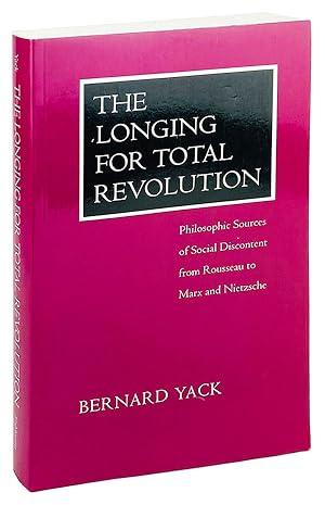 Imagen del vendedor de The Longing for Total Revolution: Philosophic Sources of Social Discontent from Rousseau to Marx and Nietzsche a la venta por Capitol Hill Books, ABAA