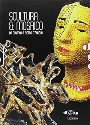 Image du vendeur pour Scultura & mosaico. Da Fontana a Pietro D'Angelo. Tra XX e XXI secolo le metamorfosi della tessera nella scultura italiana. Ediz. illustrata mis en vente par Libreria sottomarina - Studio Bibliografico