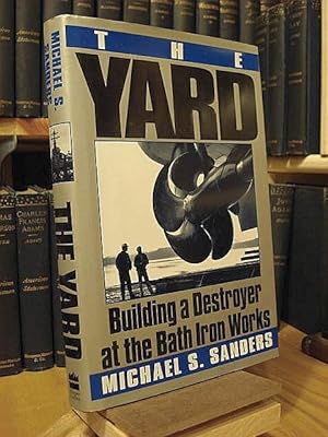 Imagen del vendedor de The Yard: Building a Destroyer at the Bath Iron Works a la venta por Henniker Book Farm and Gifts