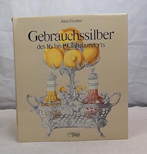 Seller image for Gebrauchssilber des 16. bis 19. Jahrhunderts. Alain Gruber. [bers. aus d. Franz.: Ursula Reinhardt u. Guido Meister] for sale by Antiquariat Bler