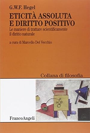 Seller image for Eticit assoluta e diritto positivo. Le maniere di trattare scientificamente il diritto naturale for sale by Libreria sottomarina - Studio Bibliografico