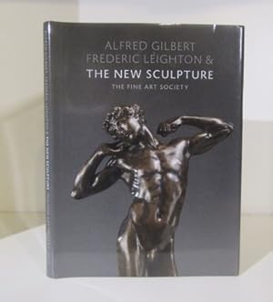 Alfred Gilbert, Frederic Leighton and the New Sculpture