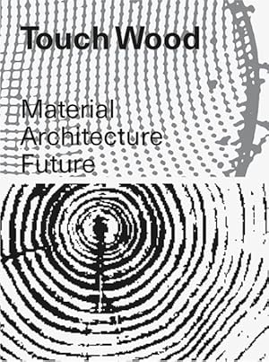 Seller image for Touch Wood : Material, Architecture, Future for sale by GreatBookPrices