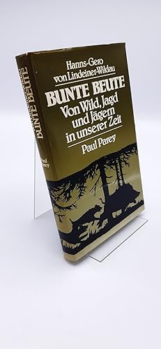 Bunte Beute Von Wild, Jagd u. Jägern in unserer Zeit / Hanns-Gero von Lindeiner-Wildau. Mit 12 Ze...