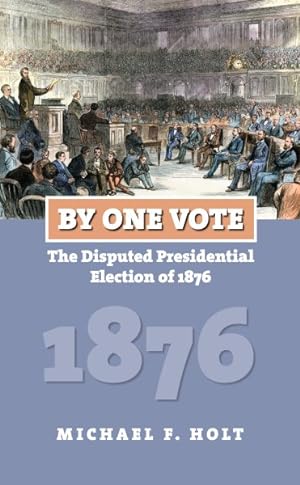Bild des Verkufers fr By One Vote : The Disputed Presidential Election of 1876 zum Verkauf von GreatBookPrices