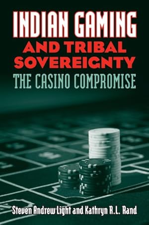 Image du vendeur pour Indian Gaming & Tribal Sovereignty : The Casino Compromise mis en vente par GreatBookPrices