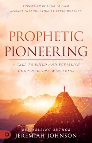 Seller image for Prophetic Pioneering : A Call to Build and Establish God's New Era Wineskins for sale by GreatBookPrices