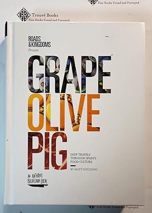 Grape, Olive, Pig: Deep Travels Through Spain's Food Culture