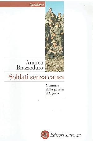 Seller image for Soldati senza causa. Memorie della guerra d'Algeria for sale by Libreria sottomarina - Studio Bibliografico