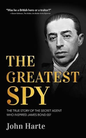 Bild des Verkufers fr The Greatest Spy : The True Story of the Secret Agent that Inspired James Bond 007 zum Verkauf von AHA-BUCH GmbH