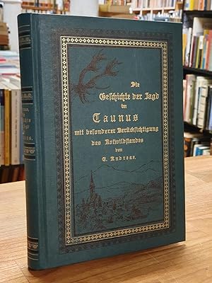 Bild des Verkufers fr Die Geschichte der Jagd im Taunus, mit besonderer Bercksichtigung des Rotwildbestandes gewidmet allen waidgerechten Jgern der Vergangenheit, Gegenwart und Zukunft, zum Verkauf von Antiquariat Orban & Streu GbR