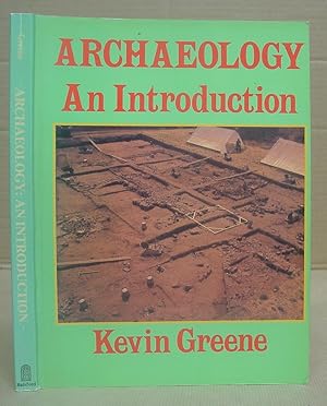 Archaeology An Introduction - The History, Principles And Methods Of Modern Archaeology