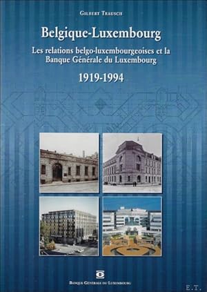 Immagine del venditore per Belgique-Luxembourg. Les relations belgo-luxembourgeoises et la Banque G n rale du Luxembourg (1919-1994) venduto da BOOKSELLER  -  ERIK TONEN  BOOKS