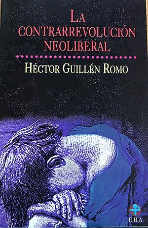 Seller image for La contrarrevolucin neoliberal en Mxico/ The Neoliberal Counterrevolution in Mxico (Problemas De Mexico) (Spanish Edition) for sale by A Book Preserve