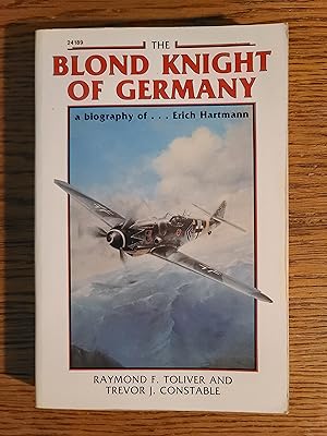 The Blond Knight of Germany: A biography of Erich Hartmann