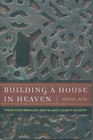 Bild des Verkufers fr Building a House in Heaven: Pious Neoliberalism and Islamic Charity in Egypt (A Quadrant Book) zum Verkauf von Sperry Books