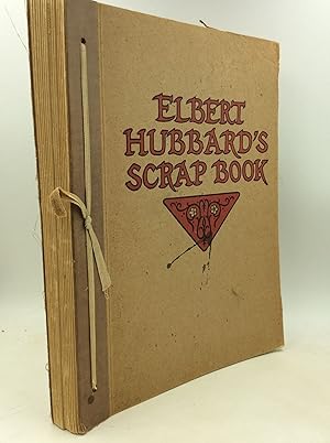 Seller image for ELBERT HUBBARD'S SCRAP BOOK: Containing the Inspired and Inspiring Selections, Gathered during a Life Time of Discriminating Reading for His Own Use for sale by Kubik Fine Books Ltd., ABAA