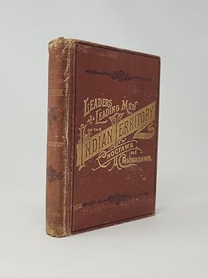 Imagen del vendedor de Leaders and Leading Men of the Indian Territory with Interesting Biographical Sketches. I. Choctaws and Chickasaws: With a Brief History of Each Tribe: Its Laws, Customs, Superstitions and Religious Beliefs. a la venta por Munster & Company LLC, ABAA/ILAB