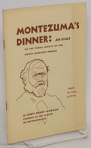 Seller image for Montezuma's dinner: an essay on the tribal society of the North American Indians for sale by Bolerium Books Inc.