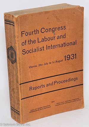 Fourth Congress of the Labour and Socialist International, Vienna, 25th July to 1st August, 1931....