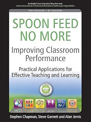 Image du vendeur pour Improving Classroom Performance: Spoon Feed No More, Practical Applications for Effective Teaching and Learning mis en vente par WeBuyBooks