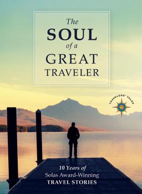 Seller image for The Soul of a Great Traveler: 10 Years of Solas Award-Winning Travel Stories (Paperback or Softback) for sale by BargainBookStores