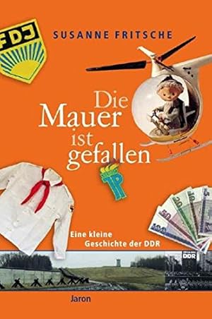 Bild des Verkufers fr Die Mauer ist gefallen: Eine kleine Geschichte der DDR zum Verkauf von Antiquariat Buchhandel Daniel Viertel