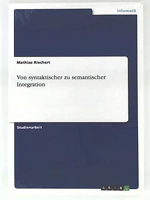 Bild des Verkufers fr Von syntaktischer zu semantischer Integration zum Verkauf von Leserstrahl  (Preise inkl. MwSt.)