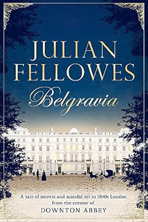 Immagine del venditore per Julian Fellowes's Belgravia: A tale of secrets and scandal set in 1840s London from the creator of DOWNTON ABBEY venduto da Antiquariat Buchhandel Daniel Viertel