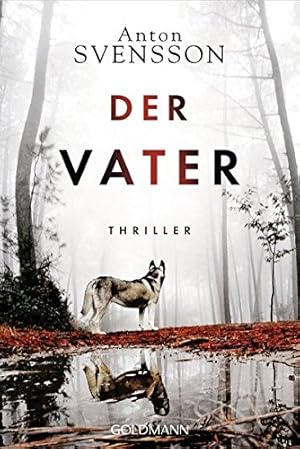 Immagine del venditore per Der Vater : Thriller. Anton Svensson ; aus dem Schwedischen von Lotta Regger & Holger Wolandt / Goldmann ; 48601 venduto da Antiquariat Buchhandel Daniel Viertel