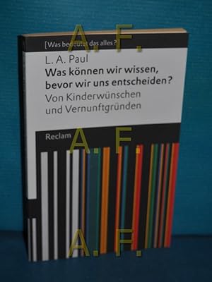 Seller image for Was knnen wir wissen, bevor wir uns entscheiden? : von Kinderwnschen und Vernunftgrnden. Reclams Universal-Bibliothek Nr. 19654 (Was bedeutet das alles?) for sale by Antiquarische Fundgrube e.U.