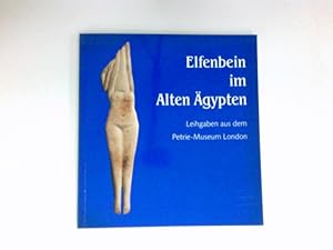 Seller image for Elfenbein Im Alten gypten : Leihgaben Aus Dem Petrie-Museum London. for sale by Antiquariat Buchhandel Daniel Viertel