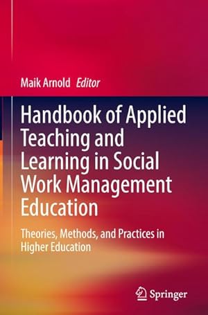 Bild des Verkufers fr Handbook of Applied Teaching and Learning in Social Work Management Education : Theories, Methods, and Practices in Higher Education zum Verkauf von AHA-BUCH GmbH