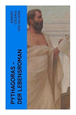 Seller image for Pythagoras - Der Lebensroman : Der Roman erzhlt anhand der Person des Pythagoras von der Geburt des Abendlandes for sale by Smartbuy