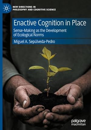 Bild des Verkufers fr Enactive Cognition in Place : Sense-Making as the Development of Ecological Norms zum Verkauf von AHA-BUCH GmbH